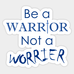 Be a Warrior Not a Worrier Sticker